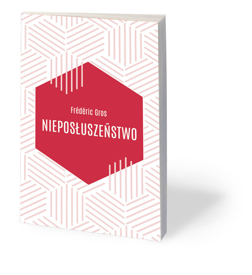 Frédéric Gros, „Nieposłuszeństwo”, tłum. Ewa Kaniowska, Wydawnictwo Czarna Owca, Warszawa 2019