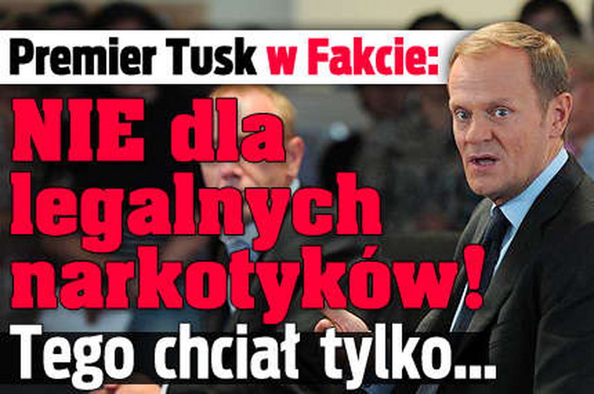 Premier Tusk w Fakcie: Nie legalnym narkotykom! Tego chciał tylko...