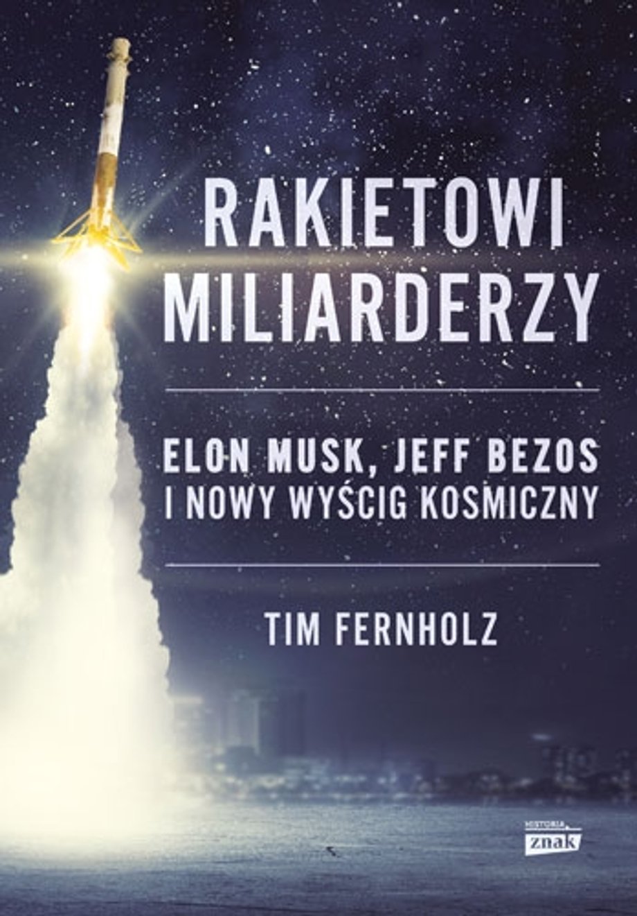 "Rakietowi miliarderzy. Elon Musk, Jeff Bezos i nowy wyścig kosmiczny" Tim Fernholz