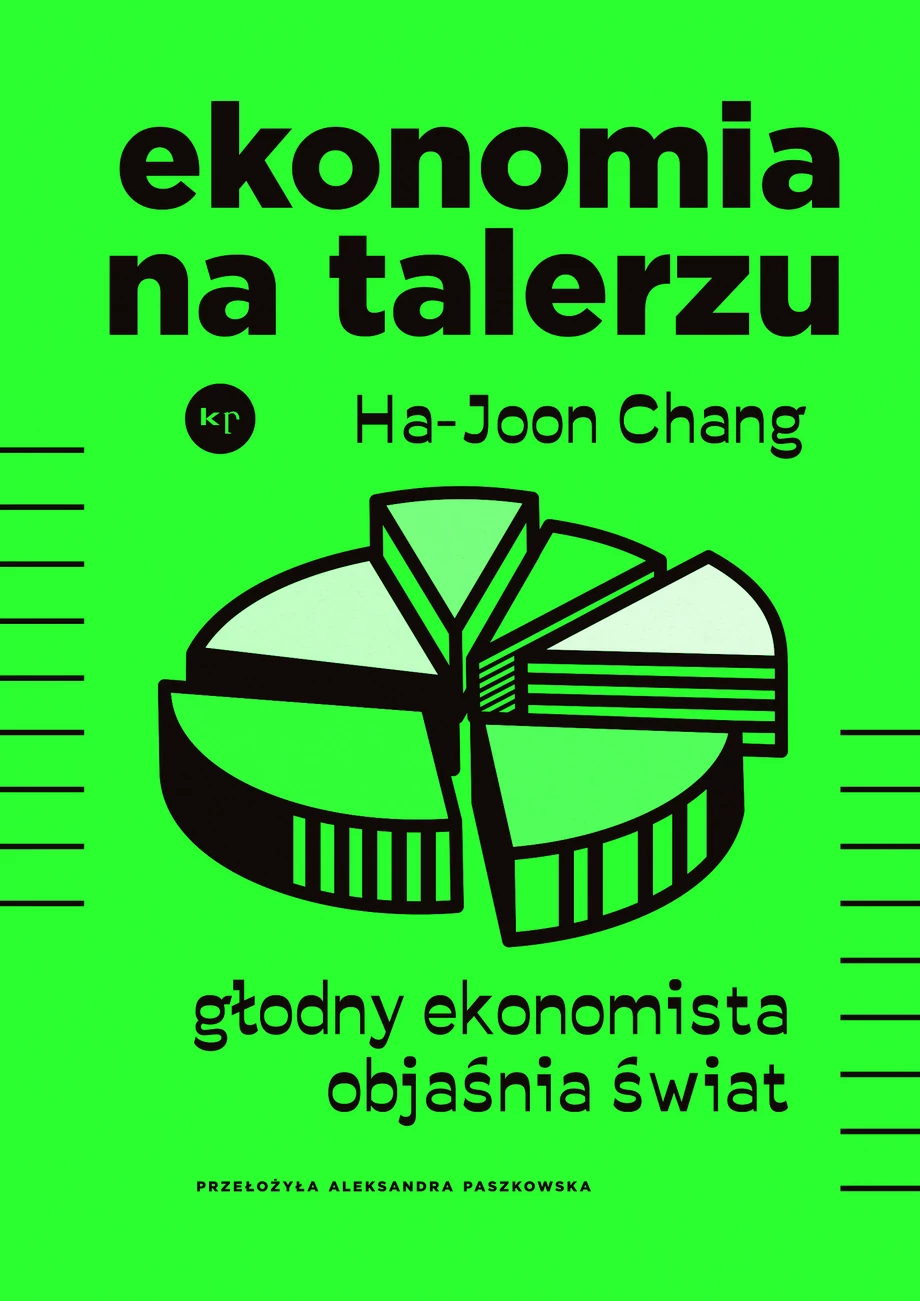Ha-Joong Chang, przeł. Aleksandra Paszkowska, Ekonomia na talerzu. Głodny ekonomista objaśnia świat, Krytyka Polityczna, 2023