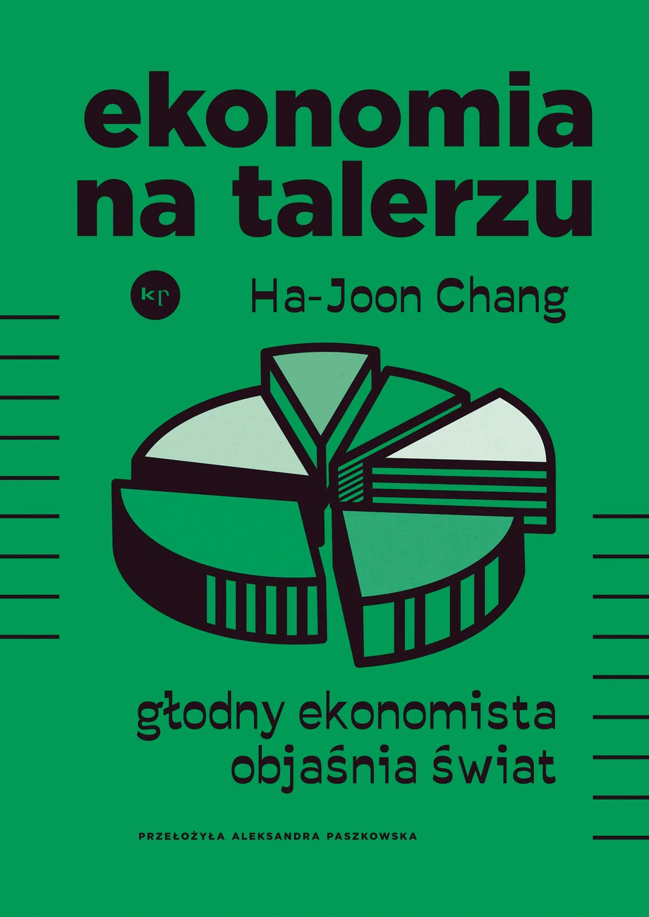 Ha-Joong Chang, przeł. Aleksandra Paszkowska, Ekonomia na talerzu. Głodny ekonomista objaśnia świat, Krytyka Polityczna, 2023