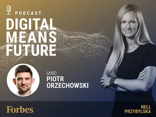 Podcast Forbes Polska "Digital Means Future". Wywiad z Piotrem Orzechowskim