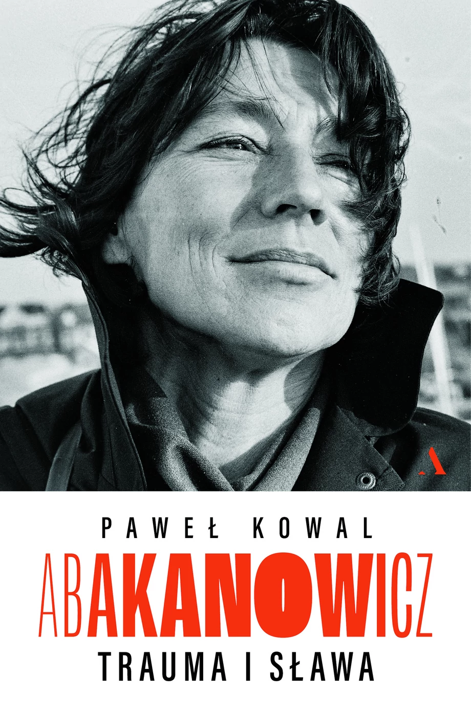 Paweł Kowal, Abakanowicz. Trauma i sława, Wydawnictwo Agora, 2023