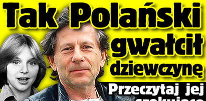 Tak Polański gwałcił 13-letnią dziewczynkę