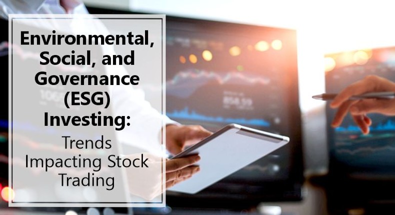 Environmental, Social, and Governance (ESG) investing: trends impacting stock trading