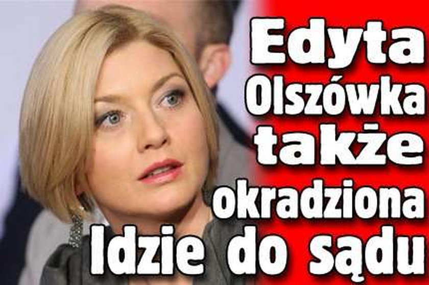 Edyta Olszówka także okradziona. Idzie do sądu