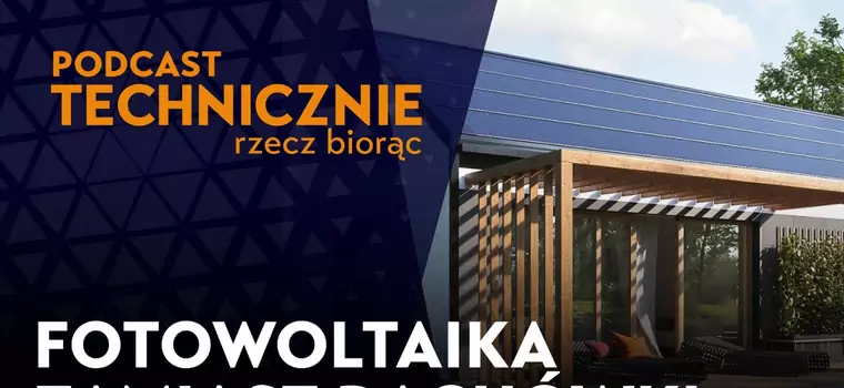 "Dachy solarne – Polacy budują dachy z paneli słonecznych zamiast dachówek [PODCAST]