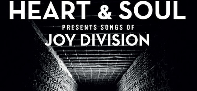 HEART & SOUL - „Presents Songs Of Joy Division”