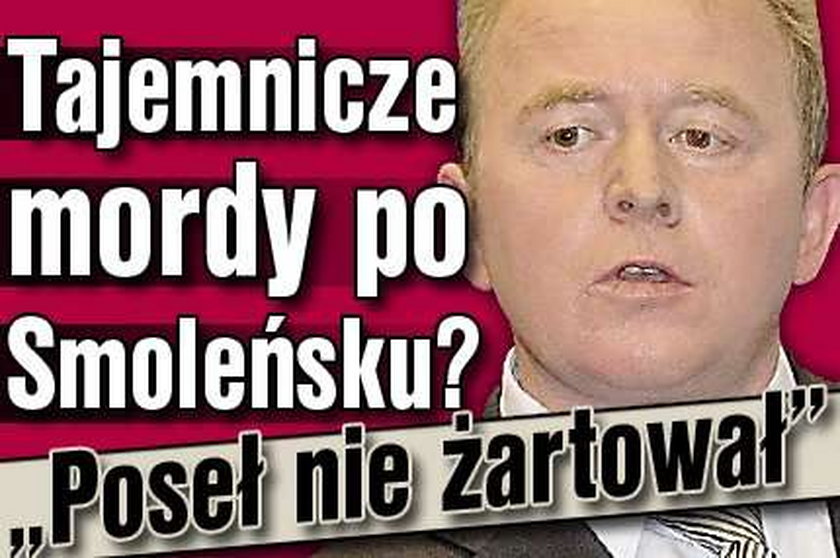 Tajemnicze mordy po Smoleńsku? "Poseł nie żartował"