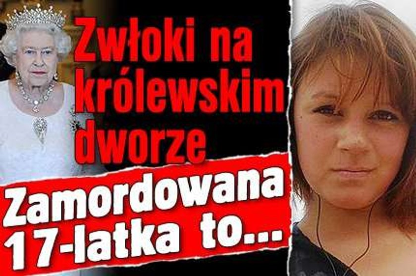 Zwłoki na królewskim dworze. Zamordowana 17-latka to...