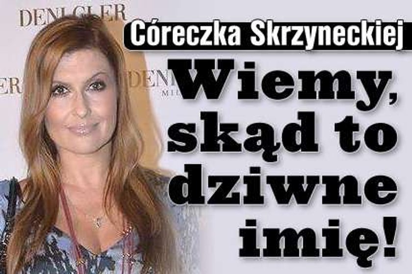 Wiemy, skąd to dziwne imię córki Skrzyneckiej