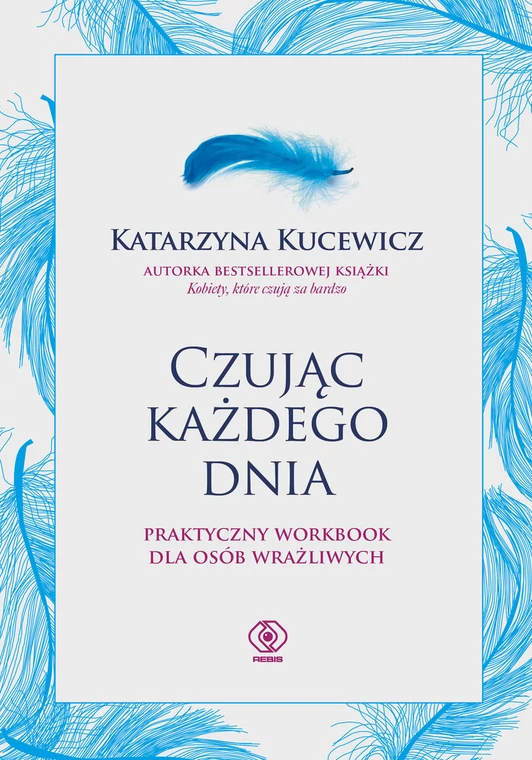 Katarzyna Kucewicz jest autorką kilku książek. Niedawno wydała "Czując każdego dnia. Praktyczny workbook dla osób wrażliwych". Wydawnictwo Rebis, 2022 r. 