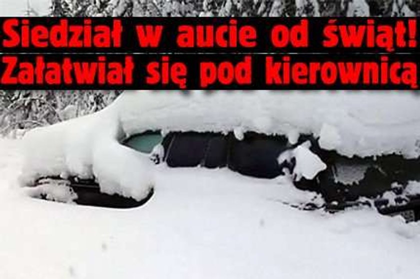 Siedział w aucie od świąt! Załatwiał się pod kierownicą