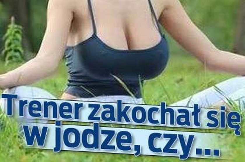 Trener zakochał się w jodze, czy...