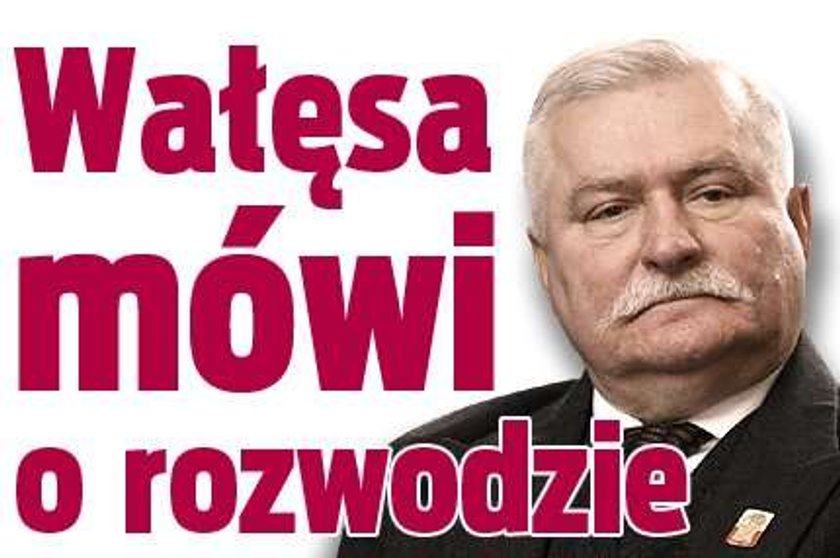 Wałęsa mówi o rozwodzie