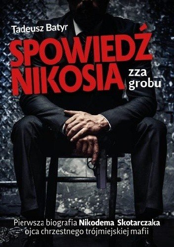 Napisana przez Karola Nawrockiego pod pseudonimem "Tadeusz Batyr" biografia szefa trójmiejskiej mafii Nikodema Skotarczaka