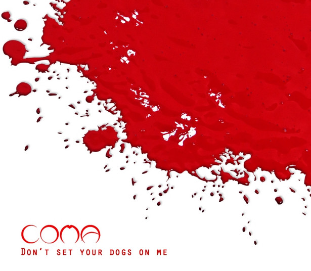 Coma "Don't Set Your Dogs On Me"