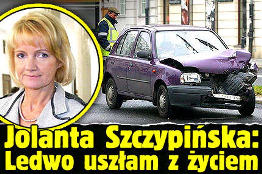 Szczypińska: Ledwo uszłam z życiem!