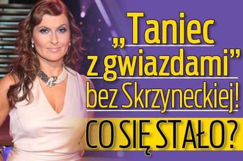 "Taniec z gwiazdami" bez Skrzyneckiej! Co się stało?