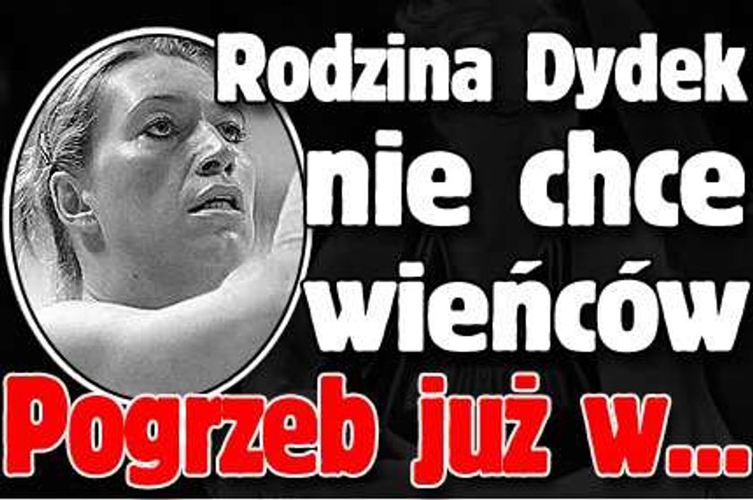 Rodzina Dydek nie chce wieńców. Pogrzeb już w...