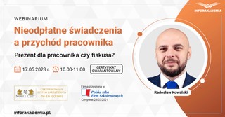 Webinarium: „Nieodpłatne świadczenia a przychód pracownika – prezent dla pracownika czy fiskusa?” oraz certyfikat gwarantowany