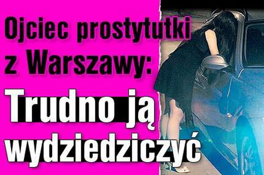 Ojciec prostytutki z Warszawy: Trudno ją wydziedziczyć