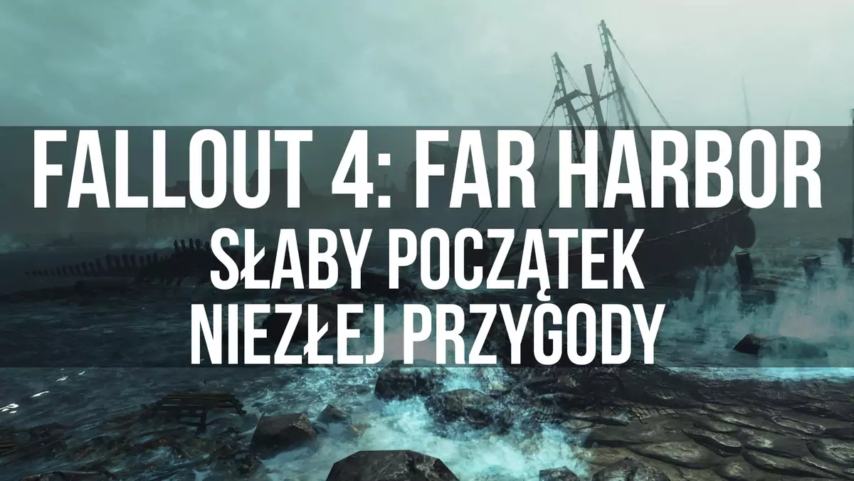 Fallout 4: Far Harbor - słaby początek  niezłej przygody