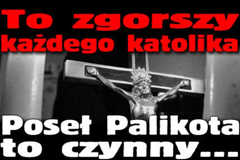 To zgorszy każdego katolika. Poseł Palikota to czynny...