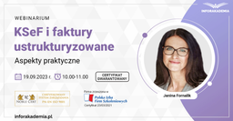 Webinarium „KSeF i faktury ustrukturyzowane – aspekty praktyczne” + certyfikat gwarantowany