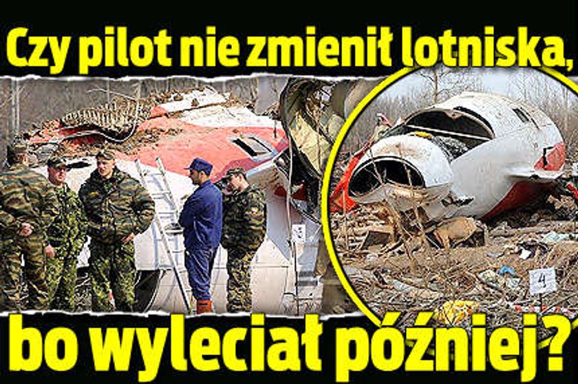 Czy pilot nie zmienił lotniska, bo wyleciał później?