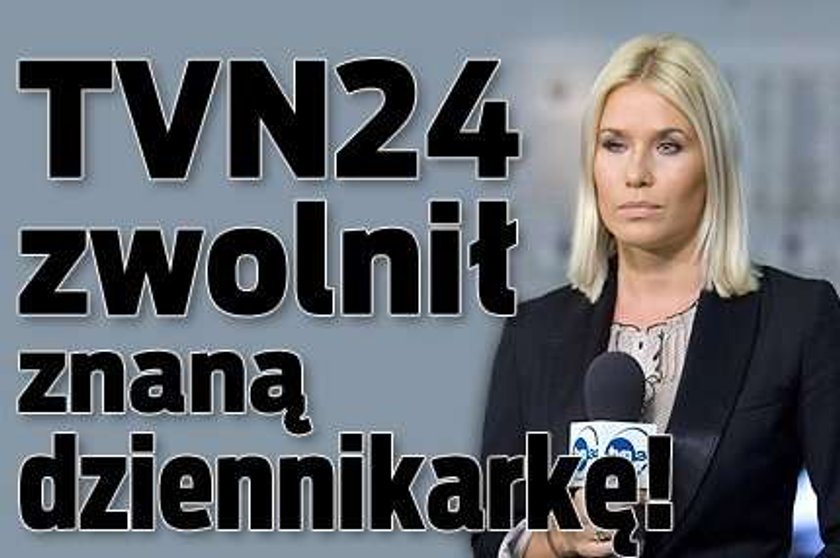 TVN24 zwolnił znaną dziennikarkę!