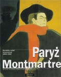 Paryż. Montmartre: Narodziny sztuki nowoczesnej 1860-1920