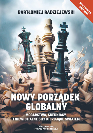 Bartłomiej Radziejewski „Nowy porządek globalny”, Wydawnictwo Nowej Konfederacji, Warszawa 2023