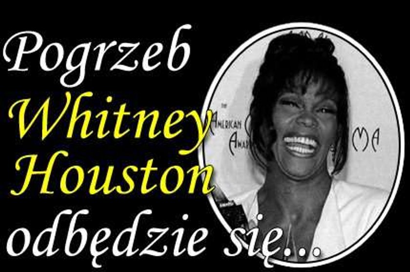 Pogrzeb Whitney Houston odbędzie się...