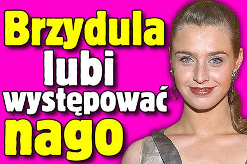 Brzydula lubi występować nago