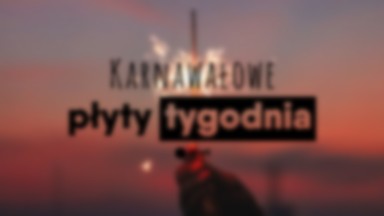 Płyty tygodnia: specjalne karnawałowe wydanie