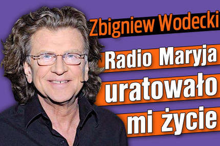 Wodecki. Radio Maryja uratowało mi życie