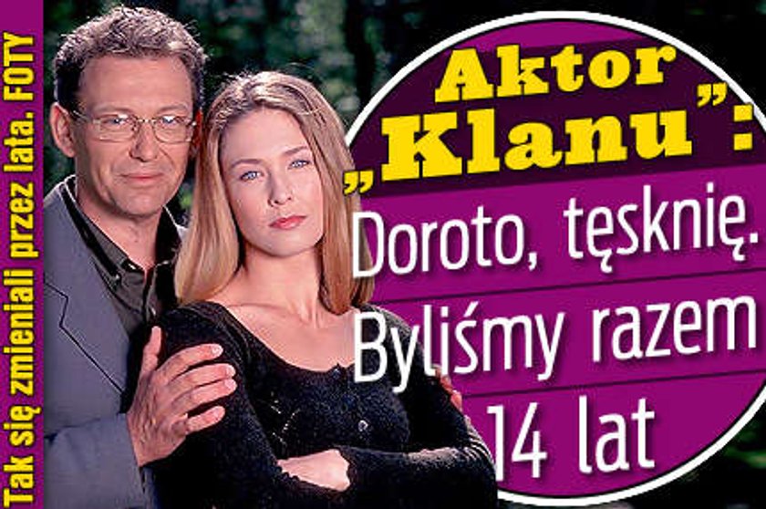 Aktor "Klanu": Doroto, tęsknię. Byliśmy parą 14 lat...