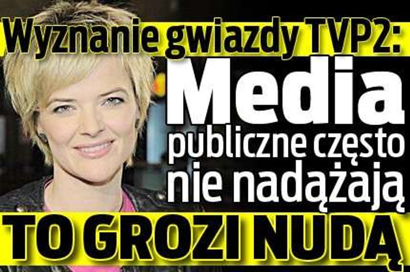 Wyznanie gwiazdy TVP2: Media publiczne często nie nadążają. To grozi nudą