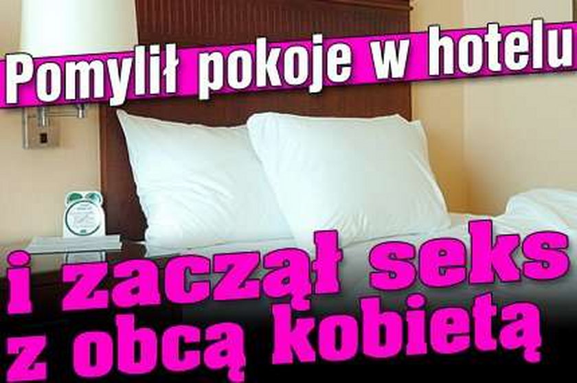 Pomylił pokoje w hotelu i zaczął seks z obcą kobietą