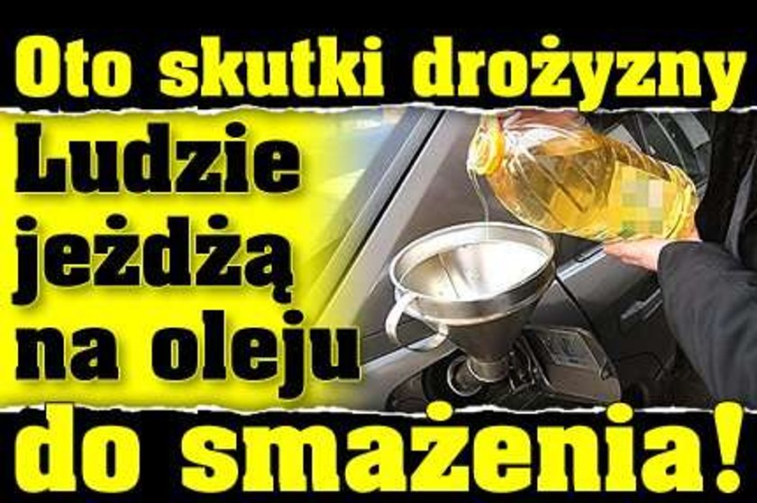 Oto efekt drożyzny: Polacy jeżdżą na oleju do smażenia