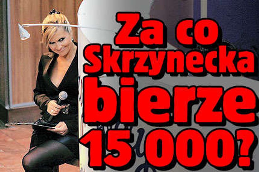 Za co Skrzynecka bierze aż 15 000?