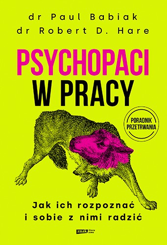 Okładka książki „Psychopaci w pracy. Jak ich rozpoznać i sobie z nimi radzić