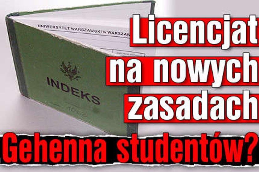 Licencjat na nowych zasadach. Gehenna studentów?