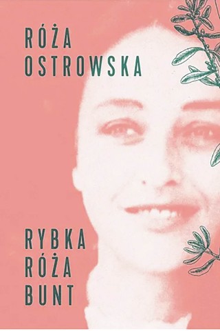 Róża Ostrowska, „Rybka, róża, bunt”, red. Ewa Graczyk, Bartosz Dąbrowski, Katarzyna Warska, posł. Ewa Graczyk, słowo/obraz terytoria & fundacja Terytoria Książki, Gdańsk 2025