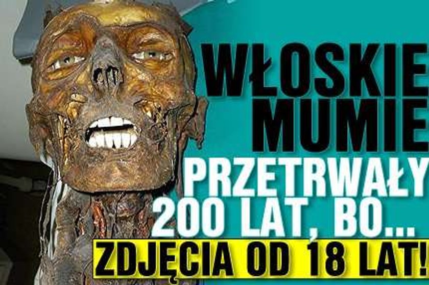 Włoskie mumie. Przetrwały 200 lat, bo... ZDJĘCIA OD 18 LAT!