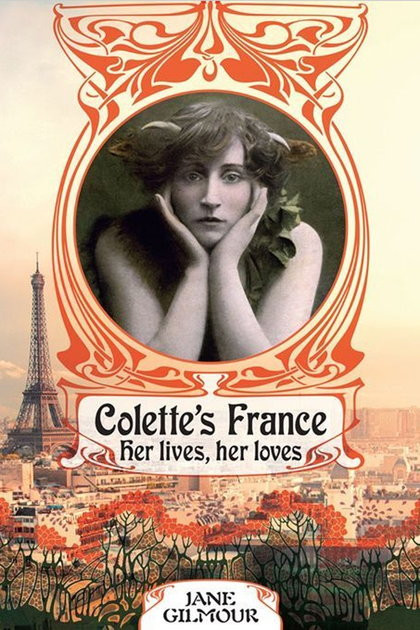 Colette's France: Her lives, her loves / Jane Gilmour