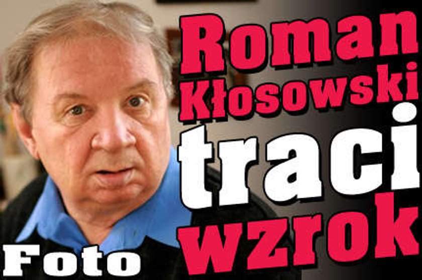 Roman Kłosowski traci wzrok!