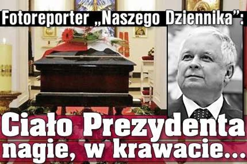 Fotoreporter: Ciało prezydenta nagie, w krawacie...