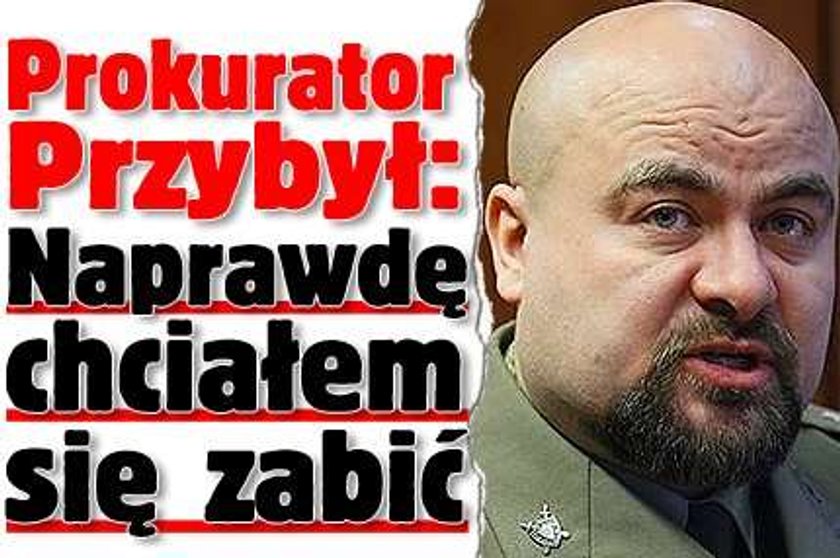 Przybył: Naprawdę chciałem się zabić